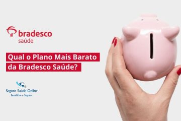 Qual o Plano Mais Barato da Bradesco Saúde? Descubra Agora!