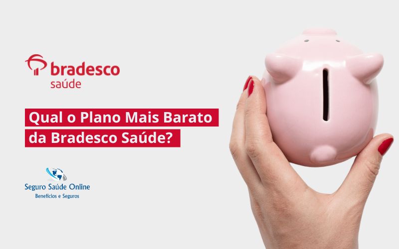 Qual o Plano Mais Barato da Bradesco Saúde? Descubra Agora!