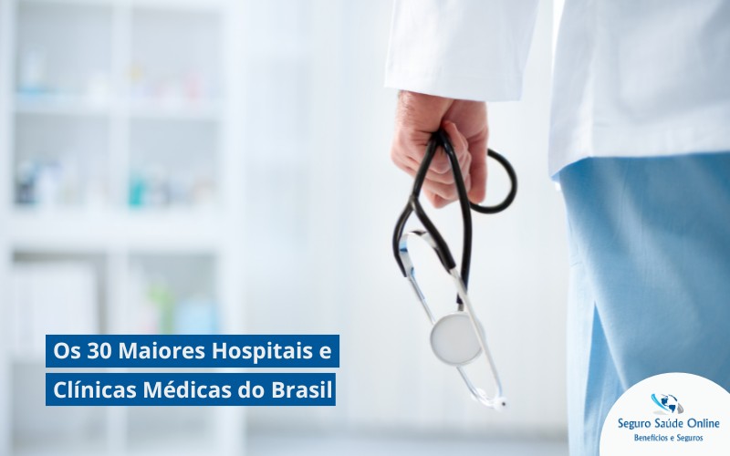 Os 30 Maiores Hospitais e Clínicas Médicas do Brasil