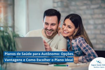 Planos de Saúde para Autônomo: Opções, Vantagens e Como Escolher o Plano Ideal