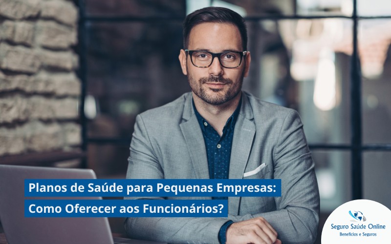 Planos de Saúde para Pequenas Empresas: Como Oferecer aos Funcionários?
