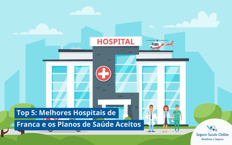 Top 5: Melhores Hospitais de Franca e os Planos de Saúde Aceitos
