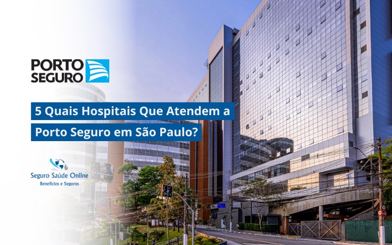 5 Quais Hospitais Que Atendem a Porto Seguro em São Paulo?