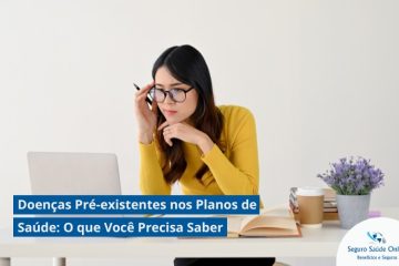 Doenças Pré-existentes nos Planos de Saúde: O que Você Precisa Saber