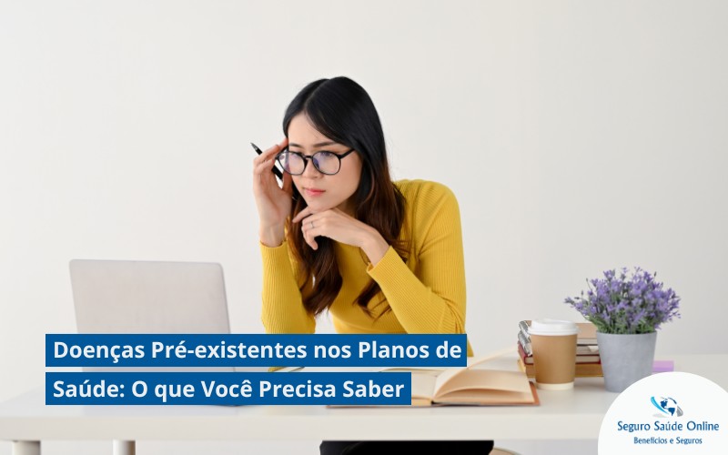 Doenças Pré-existentes nos Planos de Saúde: O que Você Precisa Saber