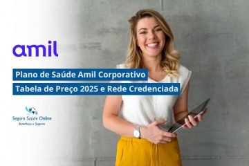 Plano de Saúde Amil Corporativo: Tabela de Preço 2025 e Rede Credenciada