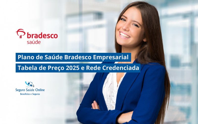 Plano de Saúde Bradesco Empresarial: Tabela de Preço 2025 e Rede Credenciada