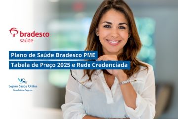 Plano de Saúde Bradesco PME: Tabela de Preço 2025 e Rede Credenciada
