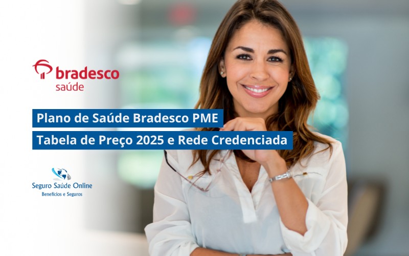 Plano de Saúde Bradesco PME: Tabela de Preço 2025 e Rede Credenciada