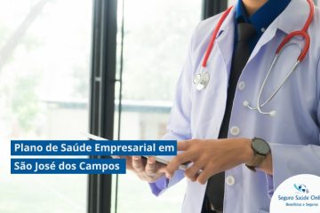 Plano de Saúde Empresarial em São José dos Campos: Saiba Como Escolher a Melhor Opção