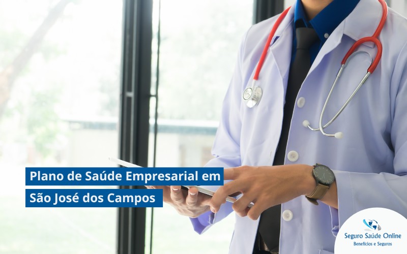 Plano de Saúde Empresarial em São José dos Campos: Saiba Como Escolher a Melhor Opção