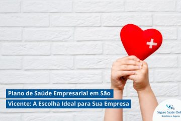Plano de Saúde Empresarial em São Vicente: A Escolha Ideal para Sua Empresa