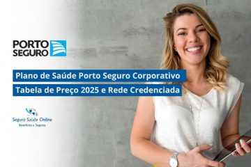 Plano de Saúde Porto Seguro Corporativo: Tabela de Preço 2025 e Rede Credenciada