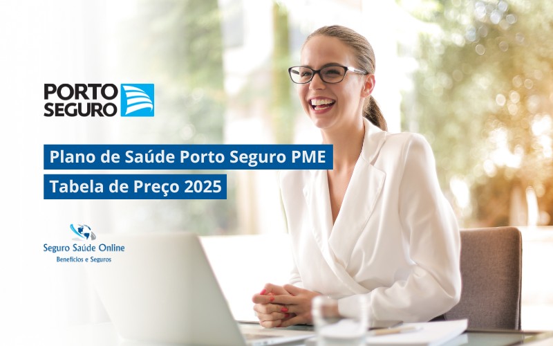 Plano de Saúde Porto Seguro PME: Tabela de Preço 2025 e Rede Credenciada
