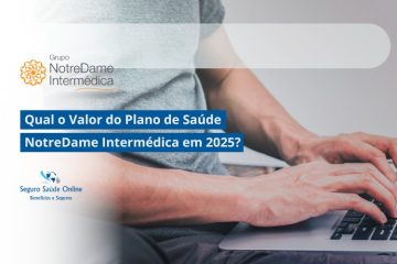 Qual o Valor do Plano de Saúde NotreDame Intermédica em 2025?