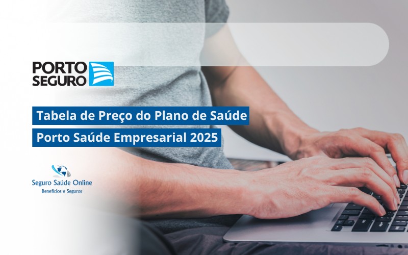 Tabela de Preço do Plano de Saúde Porto Saúde Empresarial 2025