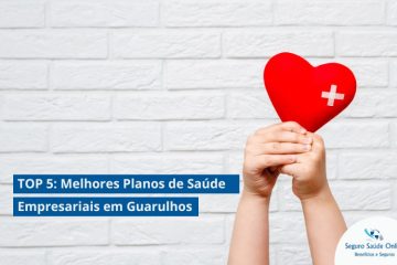 TOP 5: Melhores Planos de Saúde Empresariais em Guarulhos