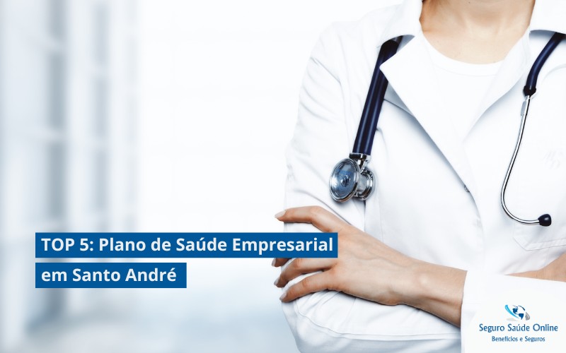TOP 5: Plano de Saúde Empresarial em Santo André: Descubra as Melhores Opções