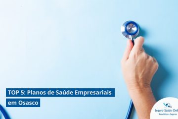 TOP 5: Planos de Saúde Empresariais em Osasco