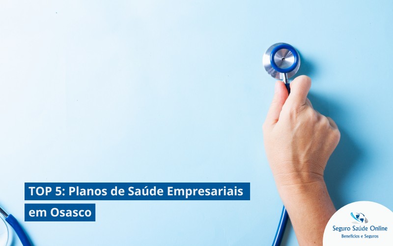 TOP 5: Planos de Saúde Empresariais em Osasco