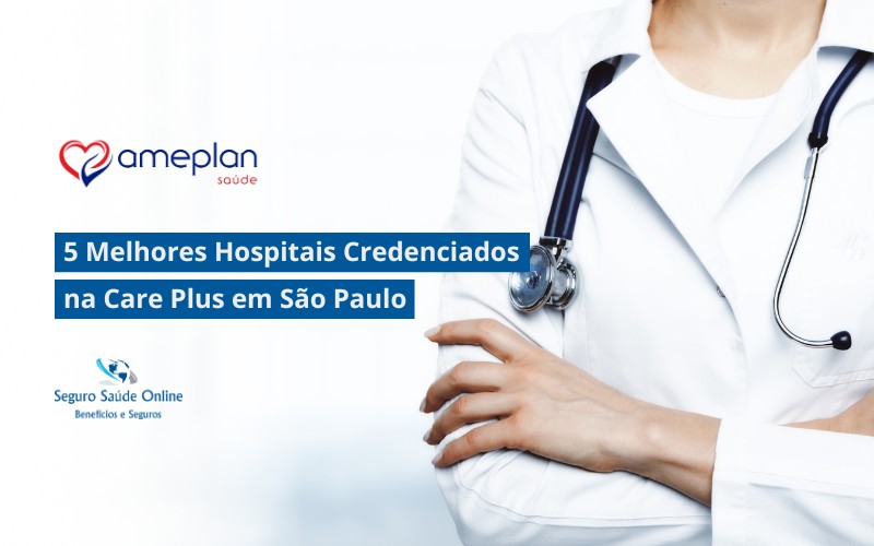 5 Melhores Hospitais Credenciados na Care Plus em São Paulo