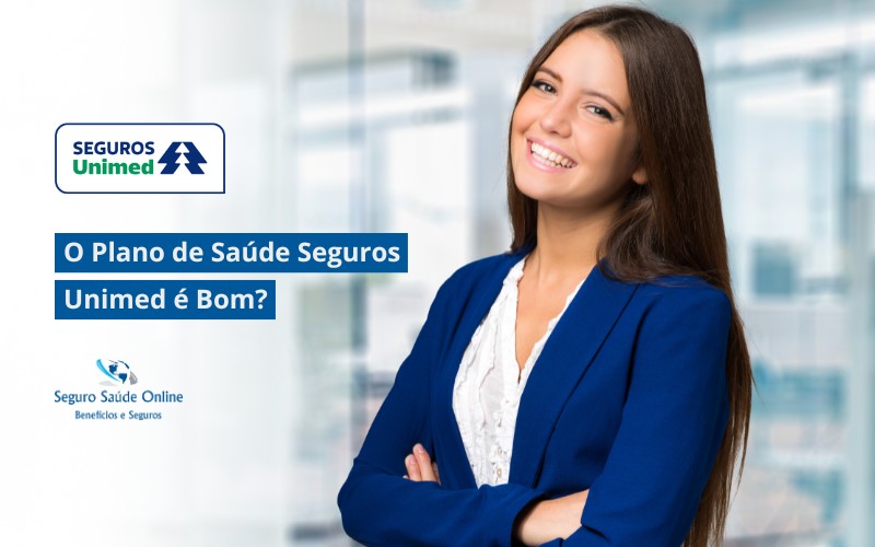 O Plano de Saúde Seguros Unimed é Bom? Uma Análise Completa para Você