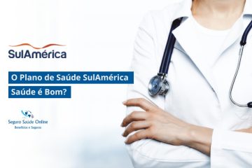 O Plano de Saúde SulAmérica Saúde é Bom?