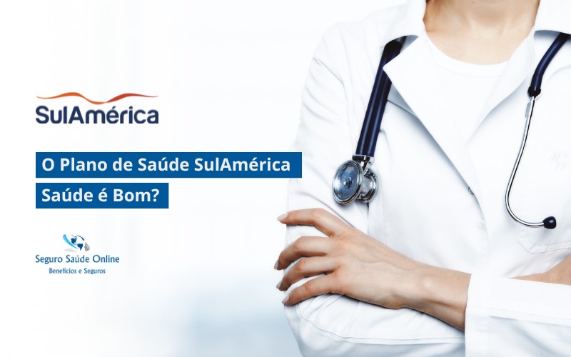 O Plano de Saúde SulAmérica Saúde é Bom?