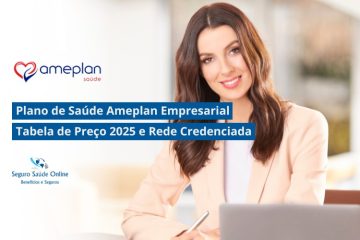 Plano de Saúde Ameplan Empresarial: Tabela de Preço 2025 e Rede Credenciada