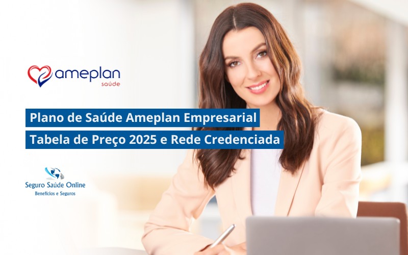 Plano de Saúde Ameplan Empresarial: Tabela de Preço 2025 e Rede Credenciada