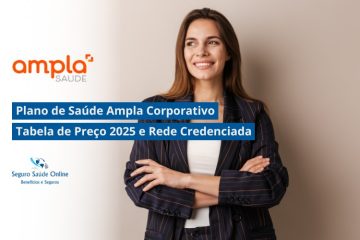 Plano de Saúde Ampla Corporativo: Tabela de Preço 2025 e Rede Credenciada