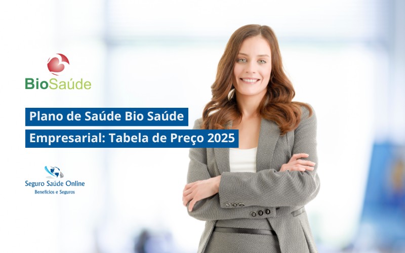 Plano de Saúde Bio Saúde Empresarial: Tabela de Preço 2025 e Rede Credenciada