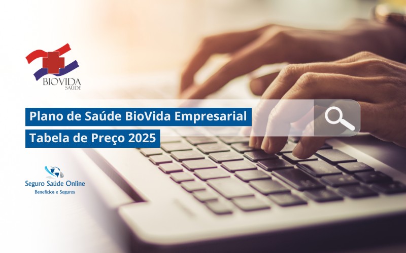 Plano de Saúde BioVida Empresarial: Tabela de Preço 2025 e Rede Credenciada