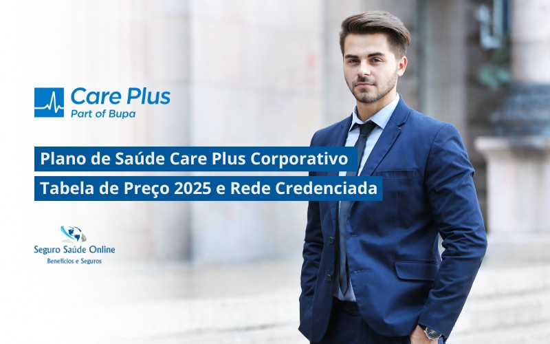 Plano de Saúde Care Plus Corporativo: Tabela de Preço 2025 e Rede Credenciada