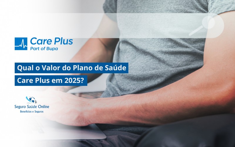 Qual o Valor do Plano de Saúde Care Plus em 2025?