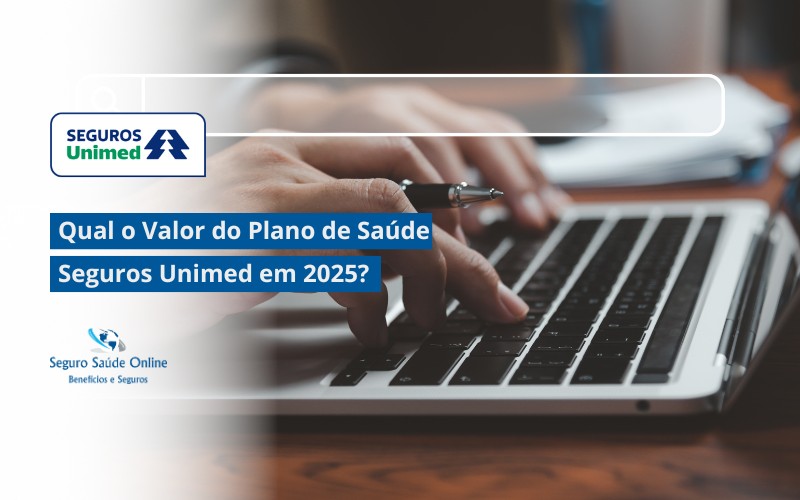 Qual o Valor do Plano de Saúde Seguros Unimed em 2025? Tudo o que Você Precisa Saber