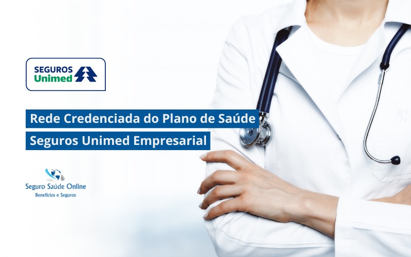 Rede Credenciada do Plano de Saúde Seguros Unimed Empresarial: Garantia de Qualidade e Cobertura Ampla para sua Empresa