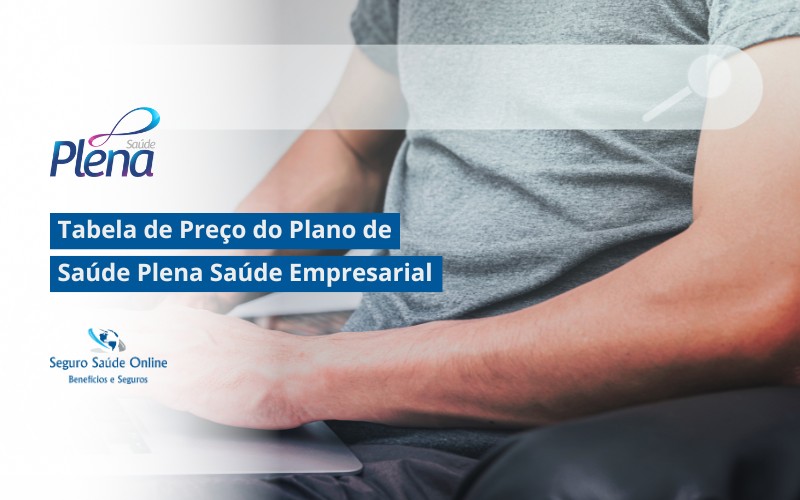 Tabela de Preço do Plano de Saúde Plena Saúde Empresarial