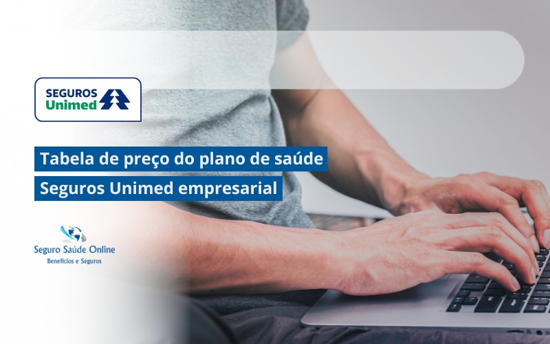 Tabela de preço do plano de saúde Seguros Unimed empresarial: Entenda as opções e benefícios para sua empresa