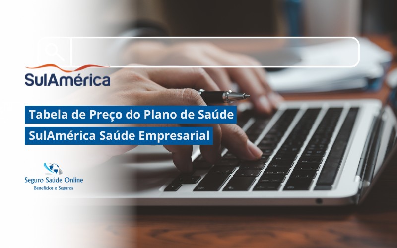 Tabela de preço do plano de saúde SulAmérica Saúde empresarial: Guia Completo para 2025