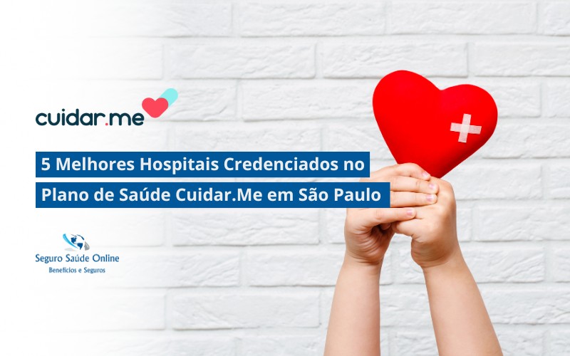 5 Melhores Hospitais Credenciados no Plano de Saúde Cuidar.Me em São Paulo