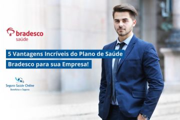 5 Vantagens Incríveis do Plano de Saúde Bradesco Empresarial para sua Empresa!