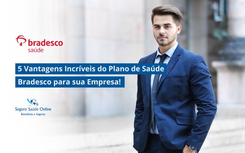 5 Vantagens Incríveis do Plano de Saúde Bradesco Empresarial para sua Empresa!