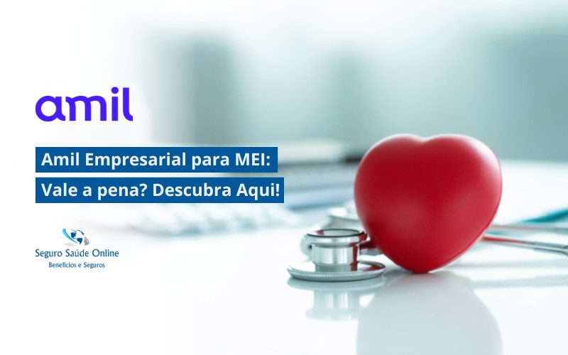 Amil Empresarial para MEI: Vale a pena? Descubra Aqui!