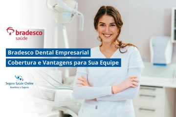 Bradesco Dental Empresarial: Cobertura e Vantagens para Sua Equipe