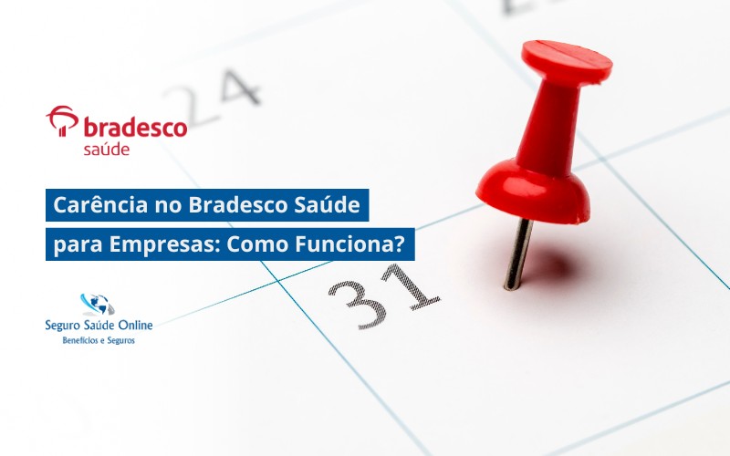 Carência no Bradesco Saúde para Empresas: Como Funciona?