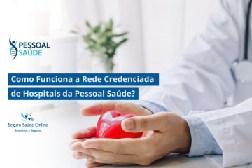 Como Funciona a Rede Credenciada de Hospitais da Pessoal Saúde?