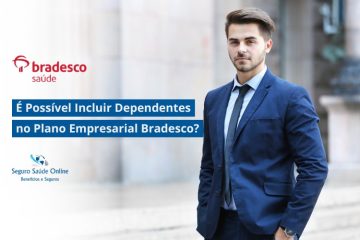 É Possível Incluir Dependentes no Plano Empresarial Bradesco?