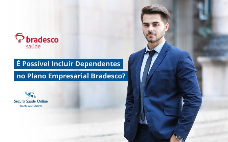 É Possível Incluir Dependentes no Plano Empresarial Bradesco?