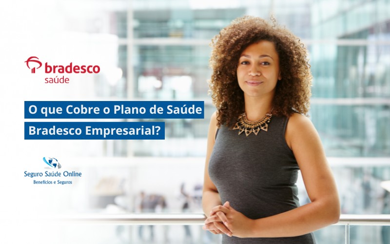 O que Cobre o Plano de Saúde Bradesco Empresarial?